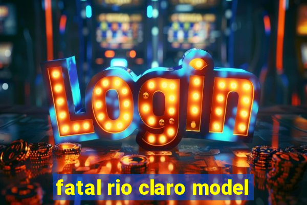 fatal rio claro model